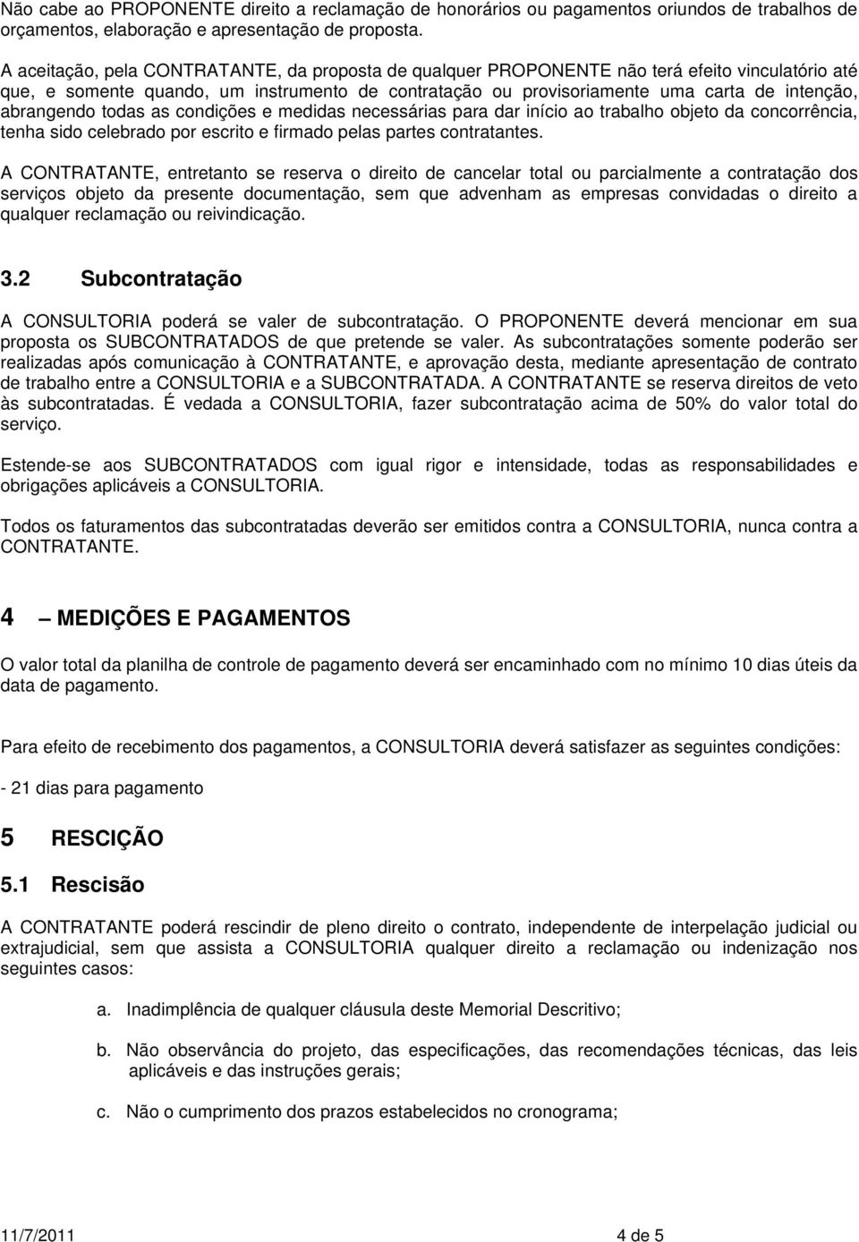 abrangendo todas as condições e medidas necessárias para dar início ao trabalho objeto da concorrência, tenha sido celebrado por escrito e firmado pelas partes contratantes.