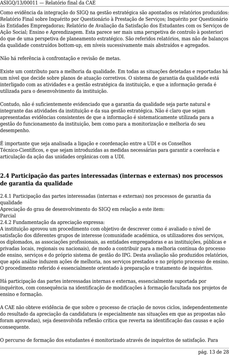 Esta parece ser mais uma perspetiva de controlo à posteriori do que de uma perspetiva de planeamento estratégico.