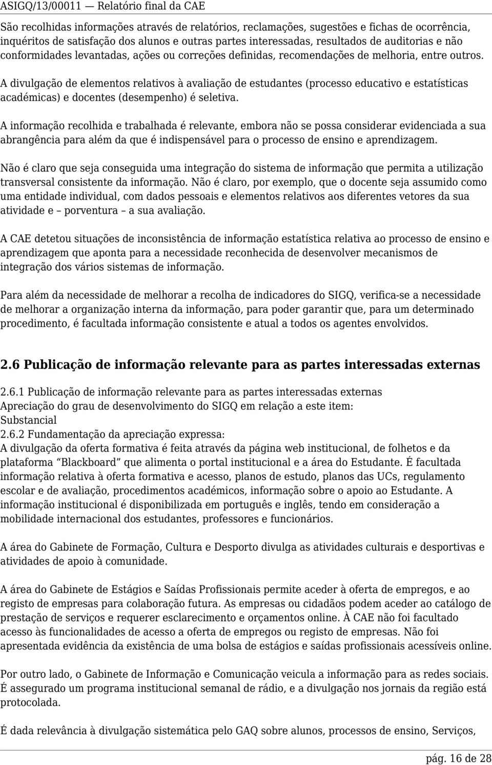 A divulgação de elementos relativos à avaliação de estudantes (processo educativo e estatísticas académicas) e docentes (desempenho) é seletiva.