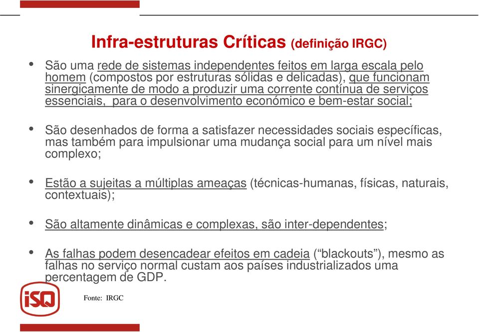 também para impulsionar uma mudança social para um nível mais complexo; Estão a sujeitas a múltiplas ameaças (técnicas-humanas, físicas, naturais, contextuais); São altamente dinâmicas e