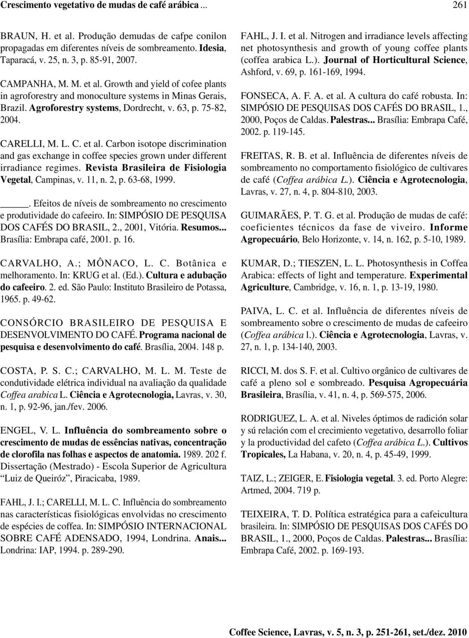 CARELLI, M. L. C. et al. Carbon isotope discrimination and gas exchange in coffee species grown under different irradiance regimes. Revista Brasileira de Fisiologia Vegetal, Campinas, v. 11, n. 2, p.