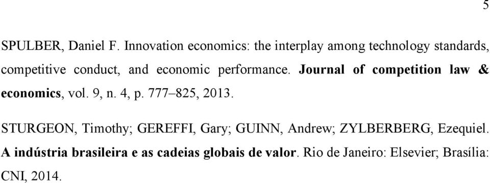 economic performance. Journal of competition law & economics, vol. 9, n. 4, p. 777 825, 2013.