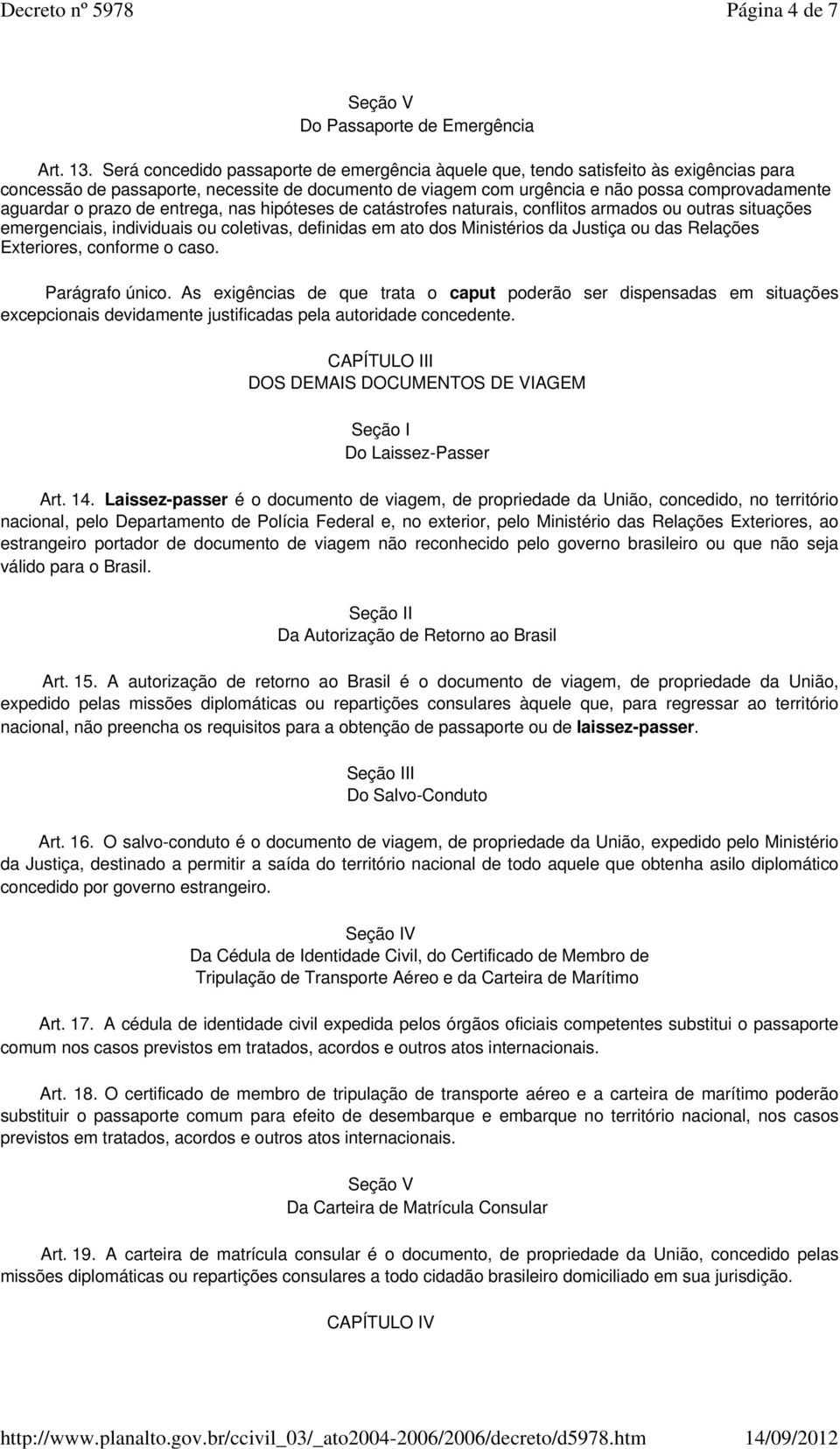 prazo de entrega, nas hipóteses de catástrofes naturais, conflitos armados ou outras situações emergenciais, individuais ou coletivas, definidas em ato dos Ministérios da Justiça ou das Relações