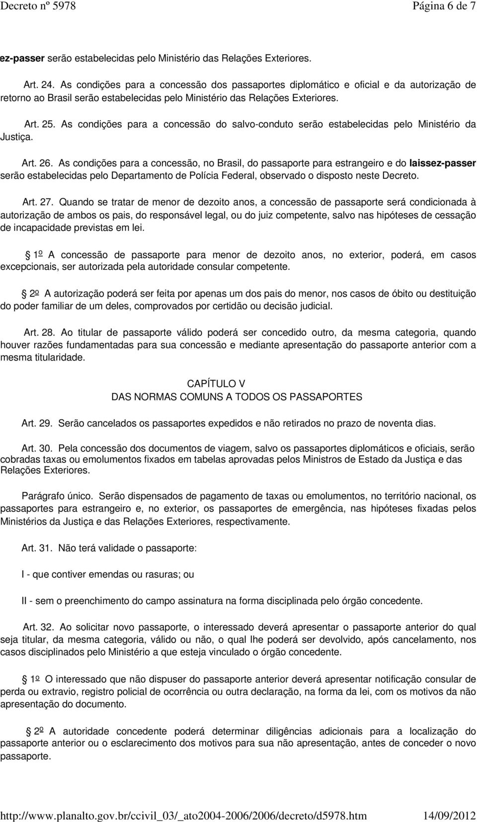 As condições para a concessão do salvo-conduto serão estabelecidas pelo Ministério da Justiça. Art. 26.