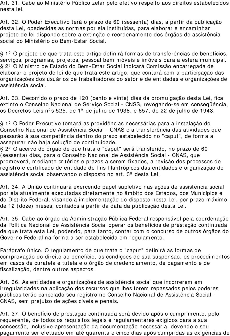 reordenamento dos órgãos de assistência social do Ministério do Bem-Estar Social.