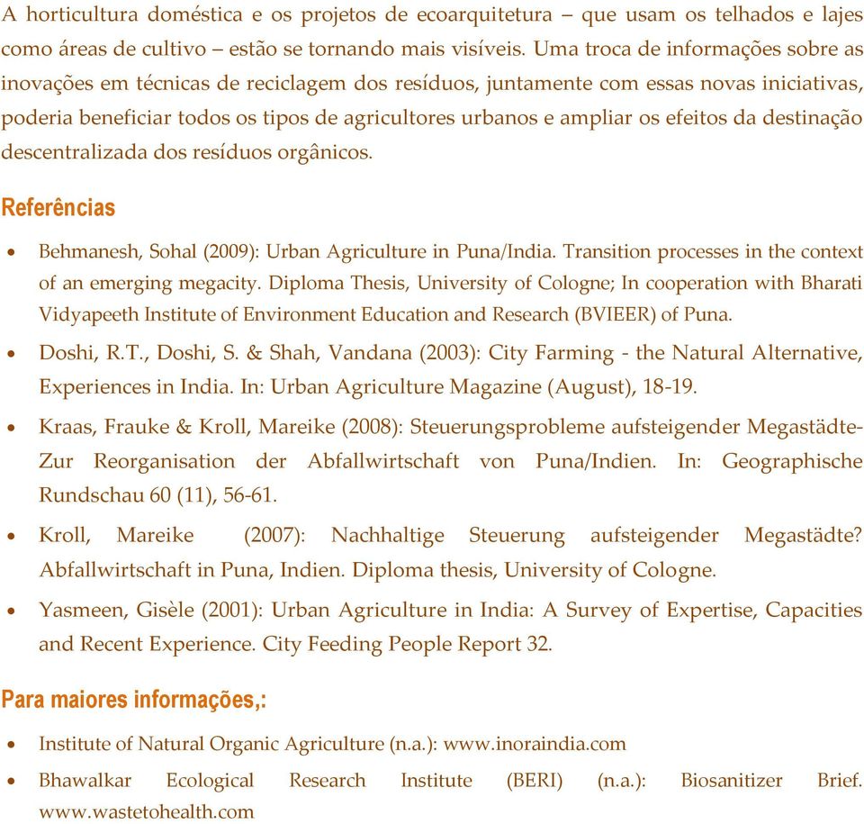 efeitos da destinação descentralizada dos resíduos orgânicos. Referências Behmanesh, Sohal (2009): Urban Agriculture in Puna/India. Transition processes in the context of an emerging megacity.