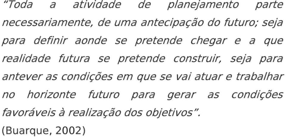 pretende construir, seja para antever as condições em que se vai atuar e trabalhar