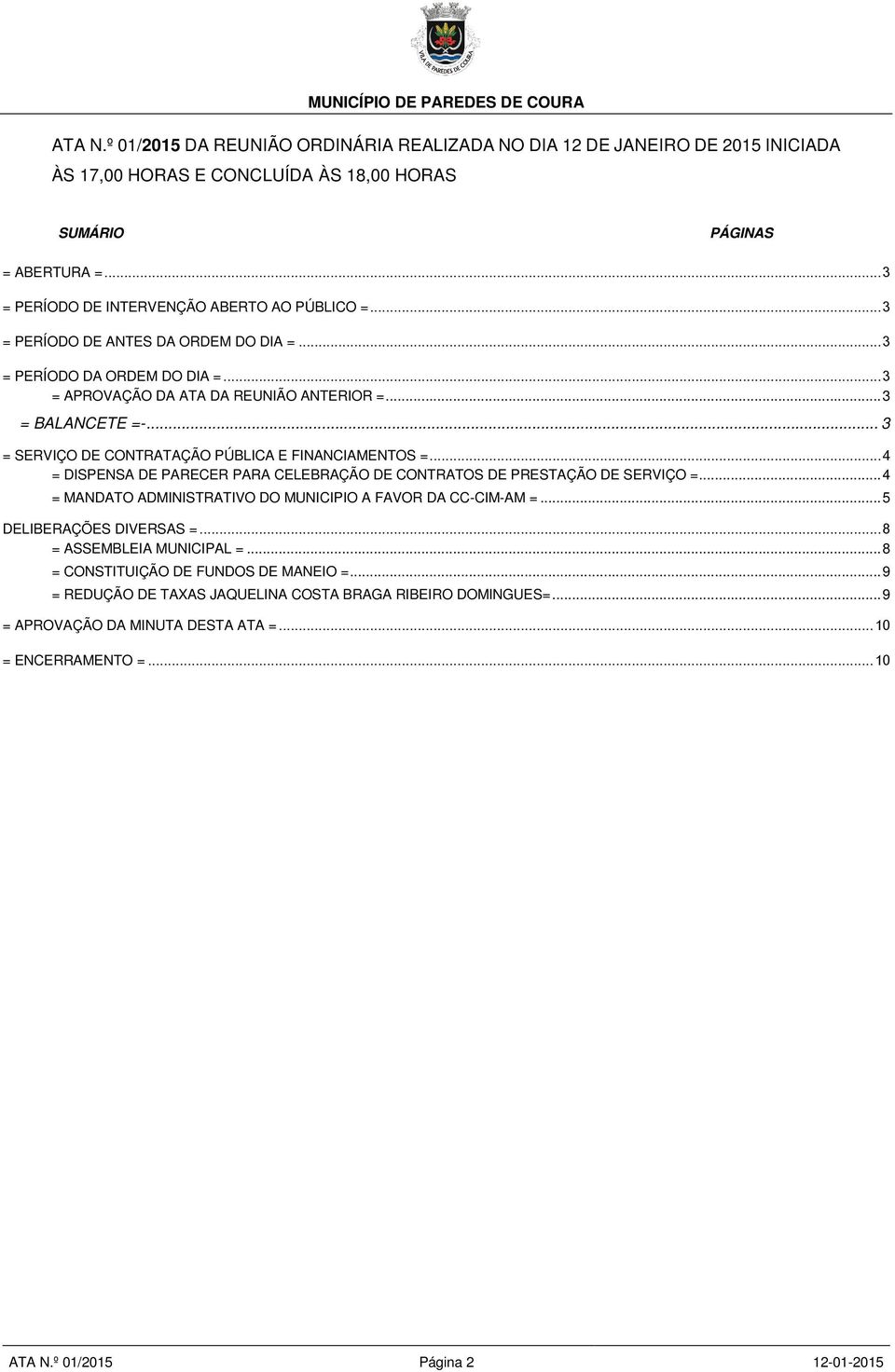 .. 3 = SERVIÇO DE CONTRATAÇÃO PÚBLICA E FINANCIAMENTOS =... 4 = DISPENSA DE PARECER PARA CELEBRAÇÃO DE CONTRATOS DE PRESTAÇÃO DE SERVIÇO =.