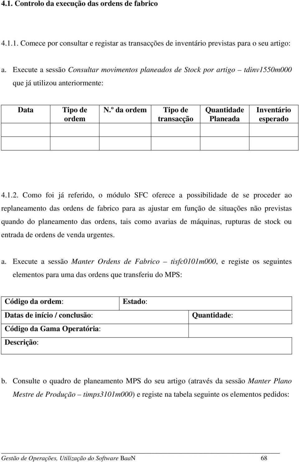 º da ordem Tipo de transacção Quantidade Planeada Inventário esperado 4.1.2.