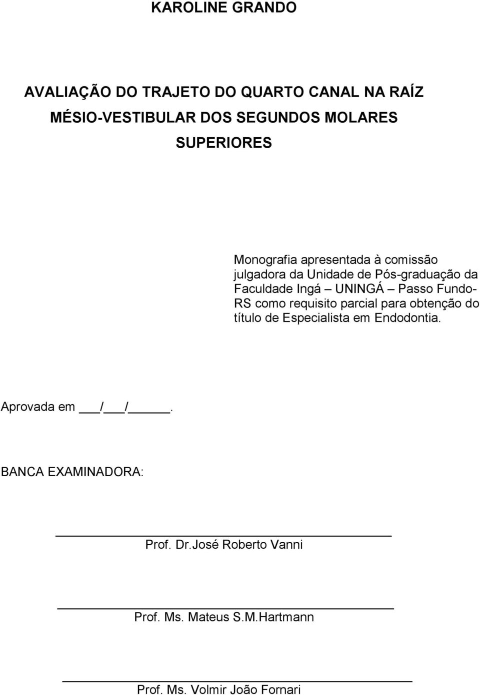 UNINGÁ Passo Fundo- RS como requisito parcial para obtenção do título de Especialista em Endodontia.