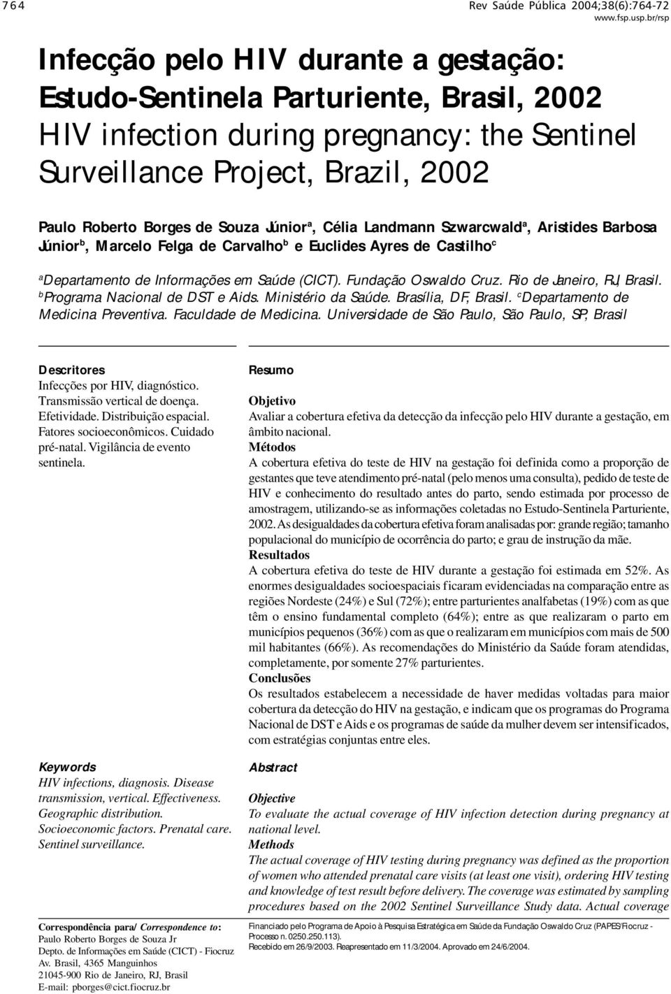 (CICT). Fundação Oswaldo Cruz. Rio de Janeiro, RJ, Brasil. b Programa Nacional de DST e Aids. Ministério da Saúde. Brasília, DF, Brasil. c Departamento de Medicina Preventiva. Faculdade de Medicina.