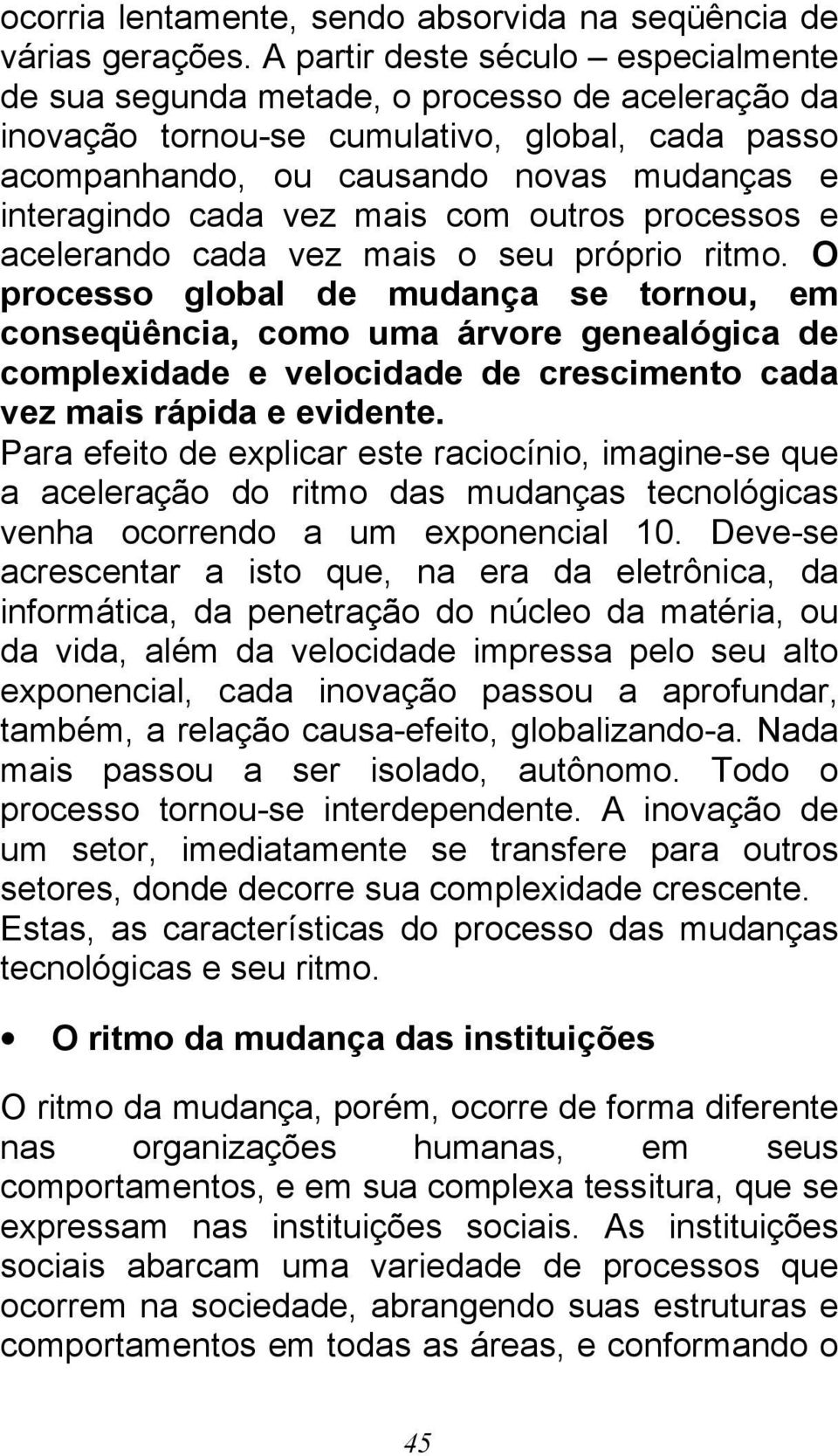 vez mais com outros processos e acelerando cada vez mais o seu próprio ritmo.