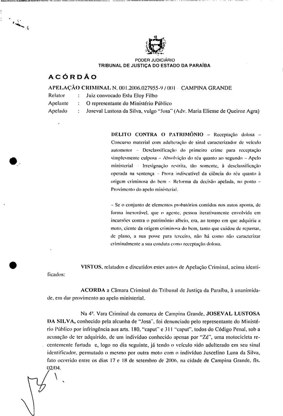 caracterizador de veículo automotor - Desclassificação do primeiro crime para receptação simplesmente culposa - Absolvição do réu quanto ao segundo - Apelo ministerial - Irresignação restrita tão