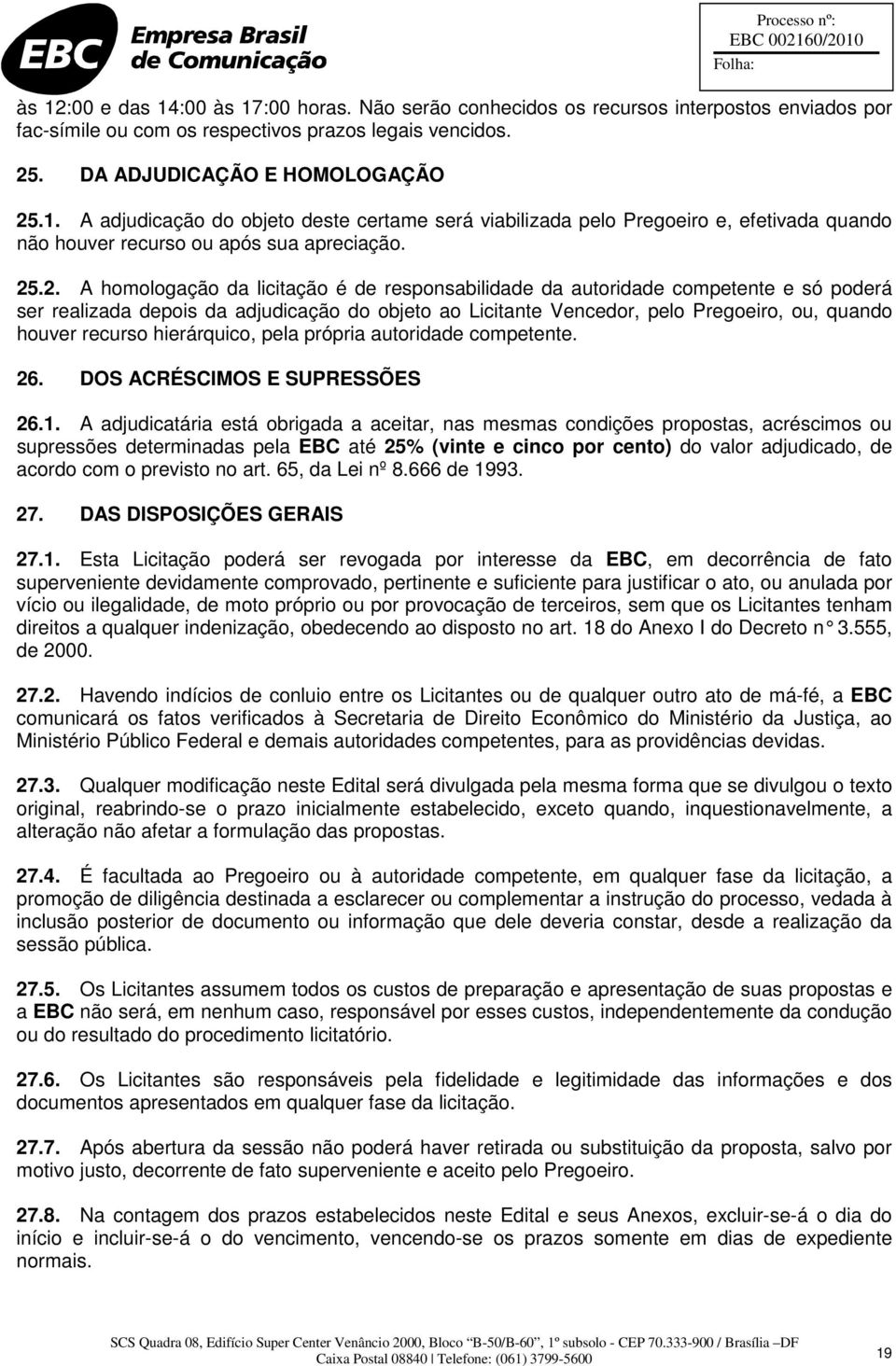 recurso hierárquico, pela própria autoridade competente. 26. DOS ACRÉSCIMOS E SUPRESSÕES 26.1.