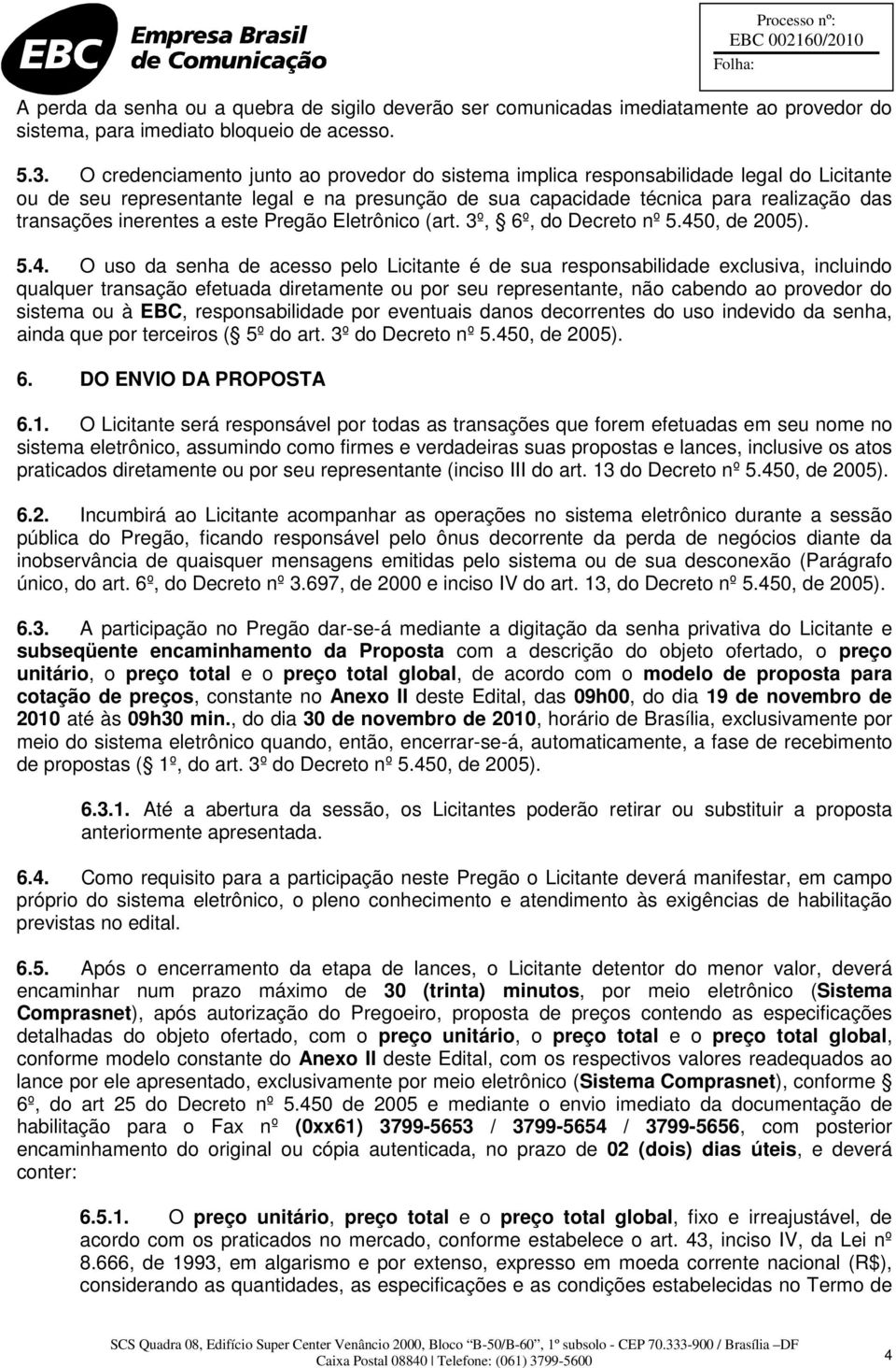 inerentes a este Pregão Eletrônico (art. 3º, 6º, do Decreto nº 5.45