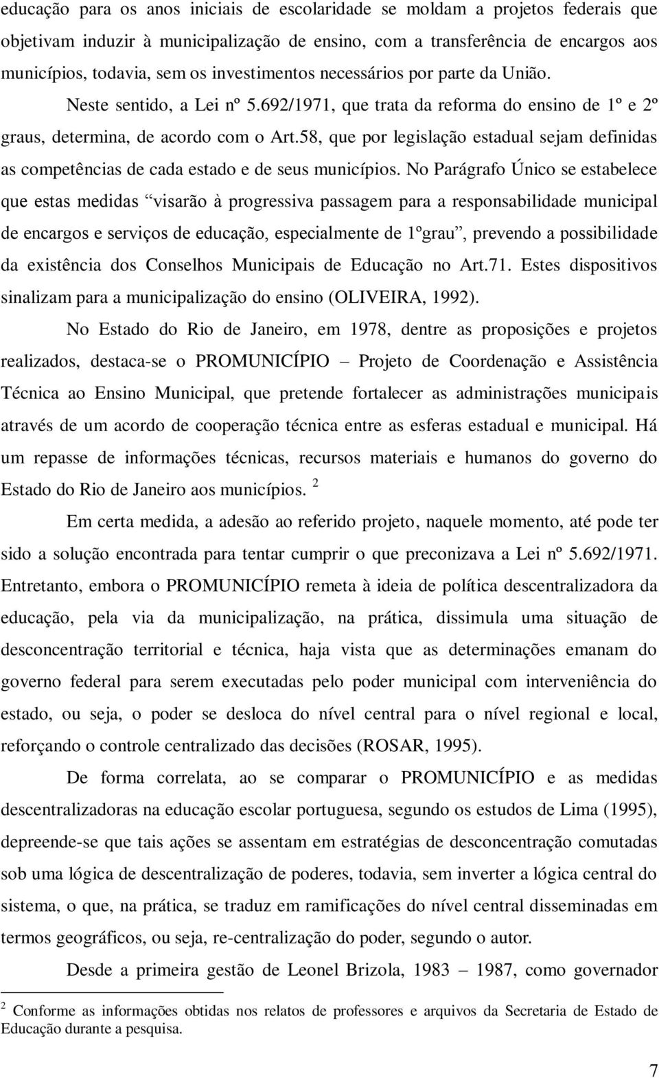 58, que por legislação estadual sejam definidas as competências de cada estado e de seus municípios.