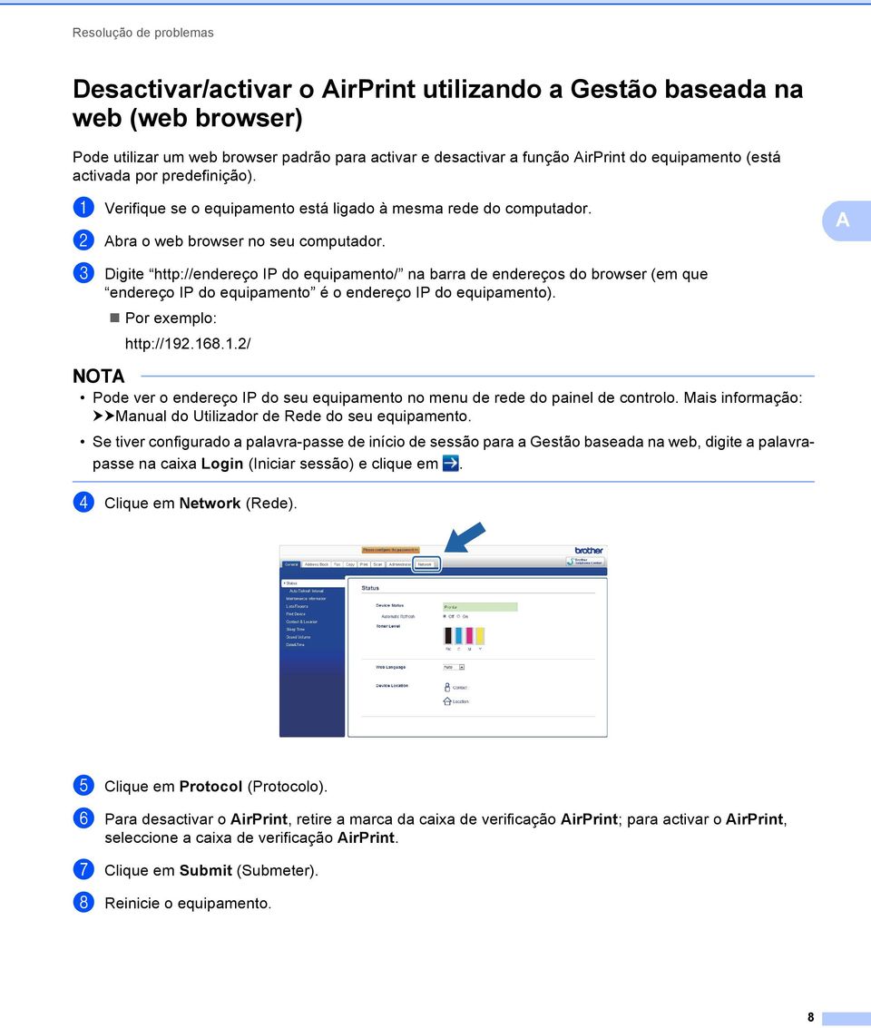 A c Digite http://endereço IP do equipamento/ na barra de endereços do browser (em que endereço IP do equipamento é o endereço IP do equipamento). Por exemplo: http://9.68.