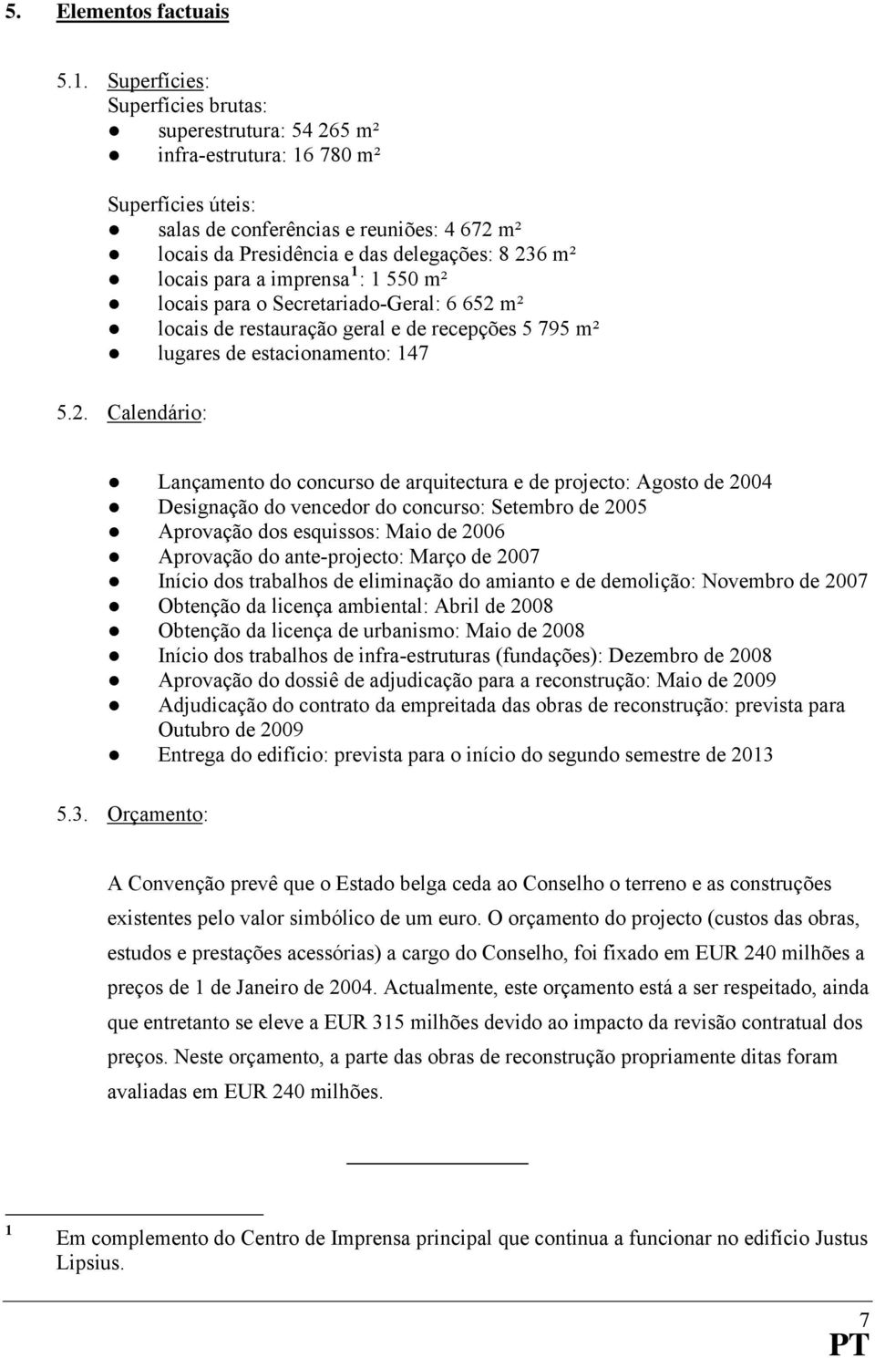 locais para a imprensa : 550 m² locais para o Secretariado-Geral: 6 652 