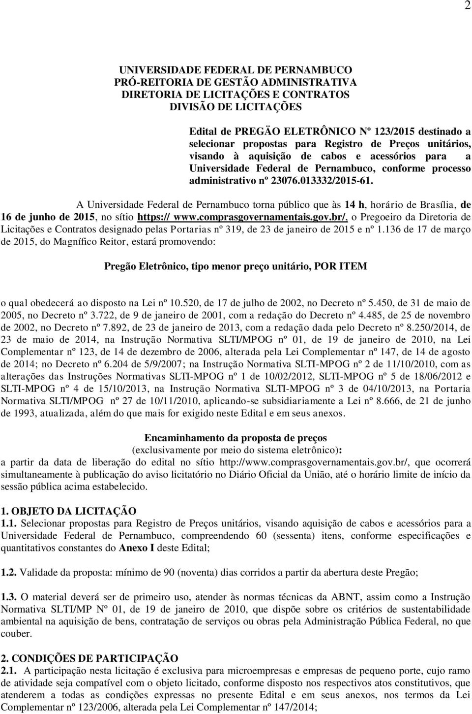 A Universidade Federal de Pernambuco torna público que às 14 h, horário de Brasília, de 16 de junho de 2015, no sítio https:// www.comprasgove