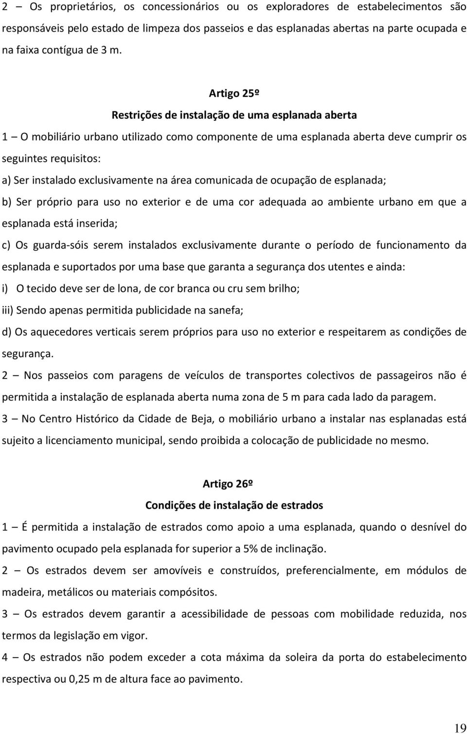 exclusivamente na área comunicada de ocupação de esplanada; b) Ser próprio para uso no exterior e de uma cor adequada ao ambiente urbano em que a esplanada está inserida; c) Os guarda-sóis serem