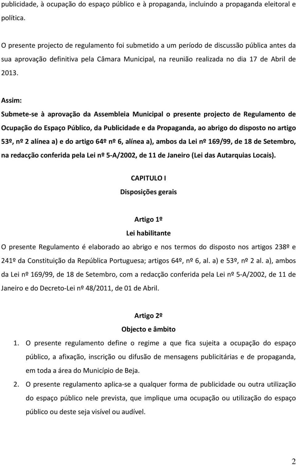 Assim: Submete-se à aprovação da Assembleia Municipal o presente projecto de Regulamento de Ocupação do Espaço Público, da Publicidade e da Propaganda, ao abrigo do disposto no artigo 53º, nº 2