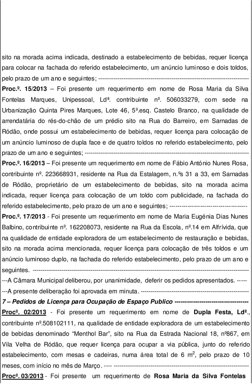 contribuinte nº. 506033279, com sede na Urbanização Quinta Pires Marques, Lote 46, 5º.esq.