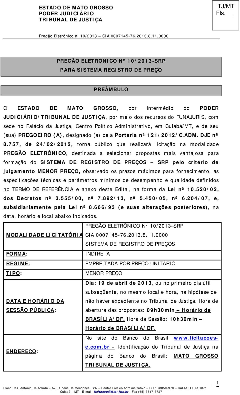 757, de 24/02/2012, torna público que realizará licitação na modalidade PREGÃO ELETRÔNICO, destinada a selecionar propostas mais vantajosa para formação do SISTEMA DE REGISTRO DE PREÇOS SRP pelo