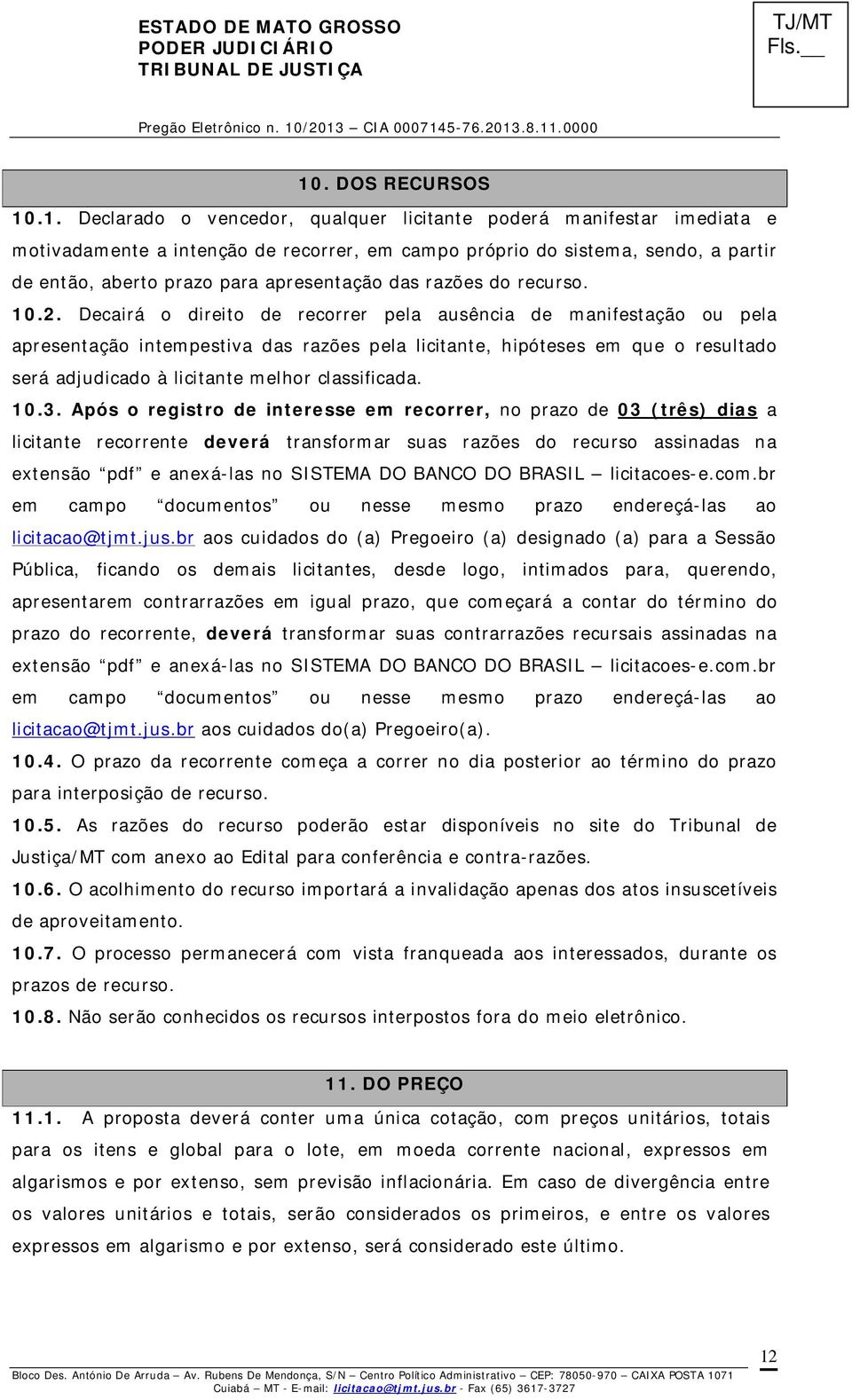 Decairá o direito de recorrer pela ausência de manifestação ou pela apresentação intempestiva das razões pela licitante, hipóteses em que o resultado será adjudicado à licitante melhor classificada.