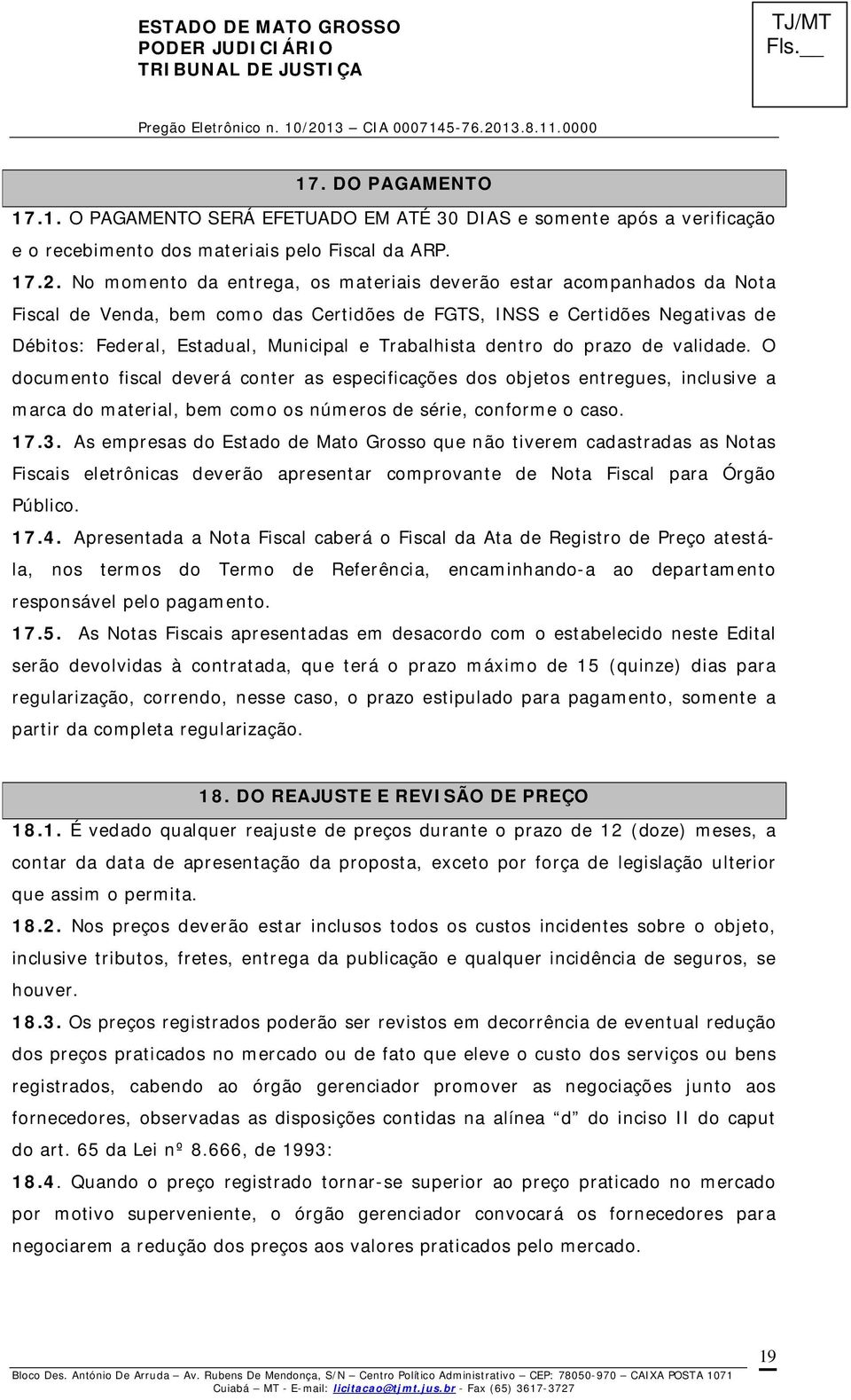 Trabalhista dentro do prazo de validade. O documento fiscal deverá conter as especificações dos objetos entregues, inclusive a marca do material, bem como os números de série, conforme o caso. 17.3.