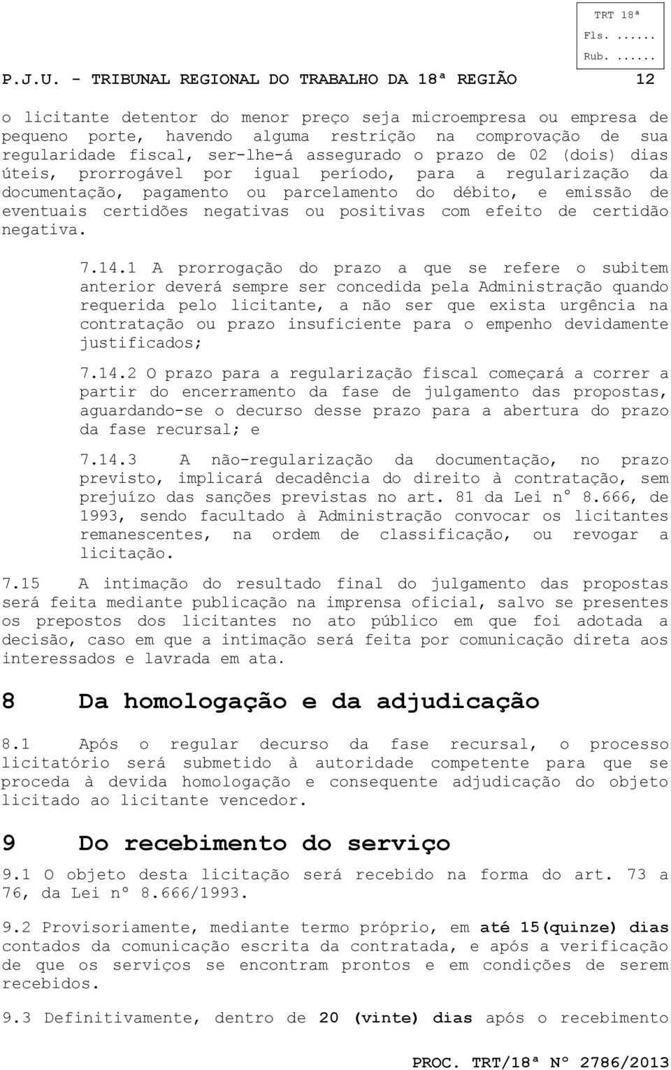 serlheá assegurado o prazo de 02 (dois) dias úteis, prorrogável por igual período, para a regularização da documentação, pagamento ou parcelamento do débito, e emissão de eventuais certidões