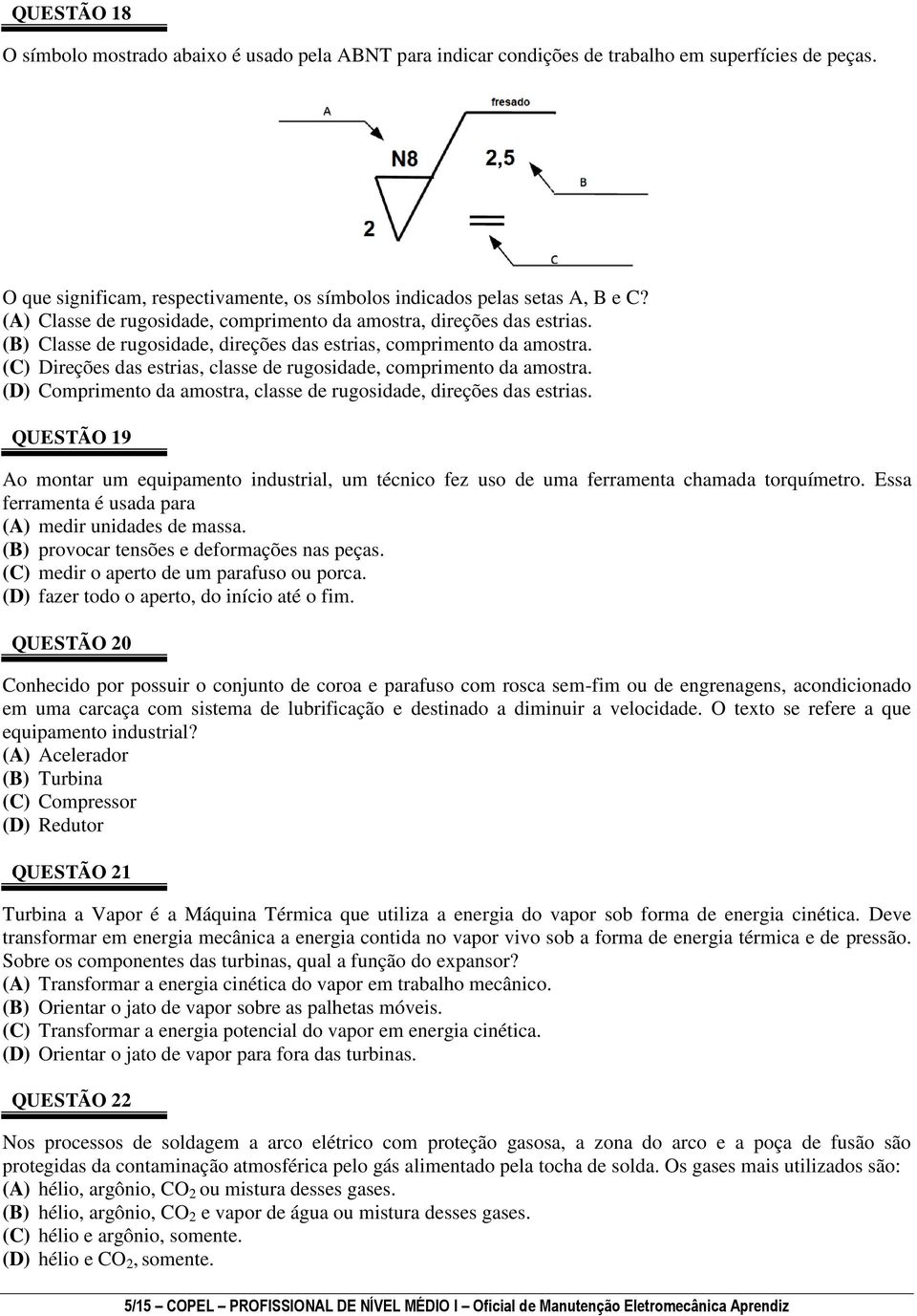 (C) Direções das estrias, classe de rugosidade, comprimento da amostra. (D) Comprimento da amostra, classe de rugosidade, direções das estrias.