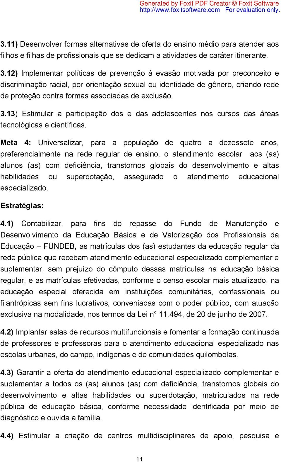 exclusão. 3.13) Estimular a participação dos e das adolescentes nos cursos das áreas tecnológicas e científicas.