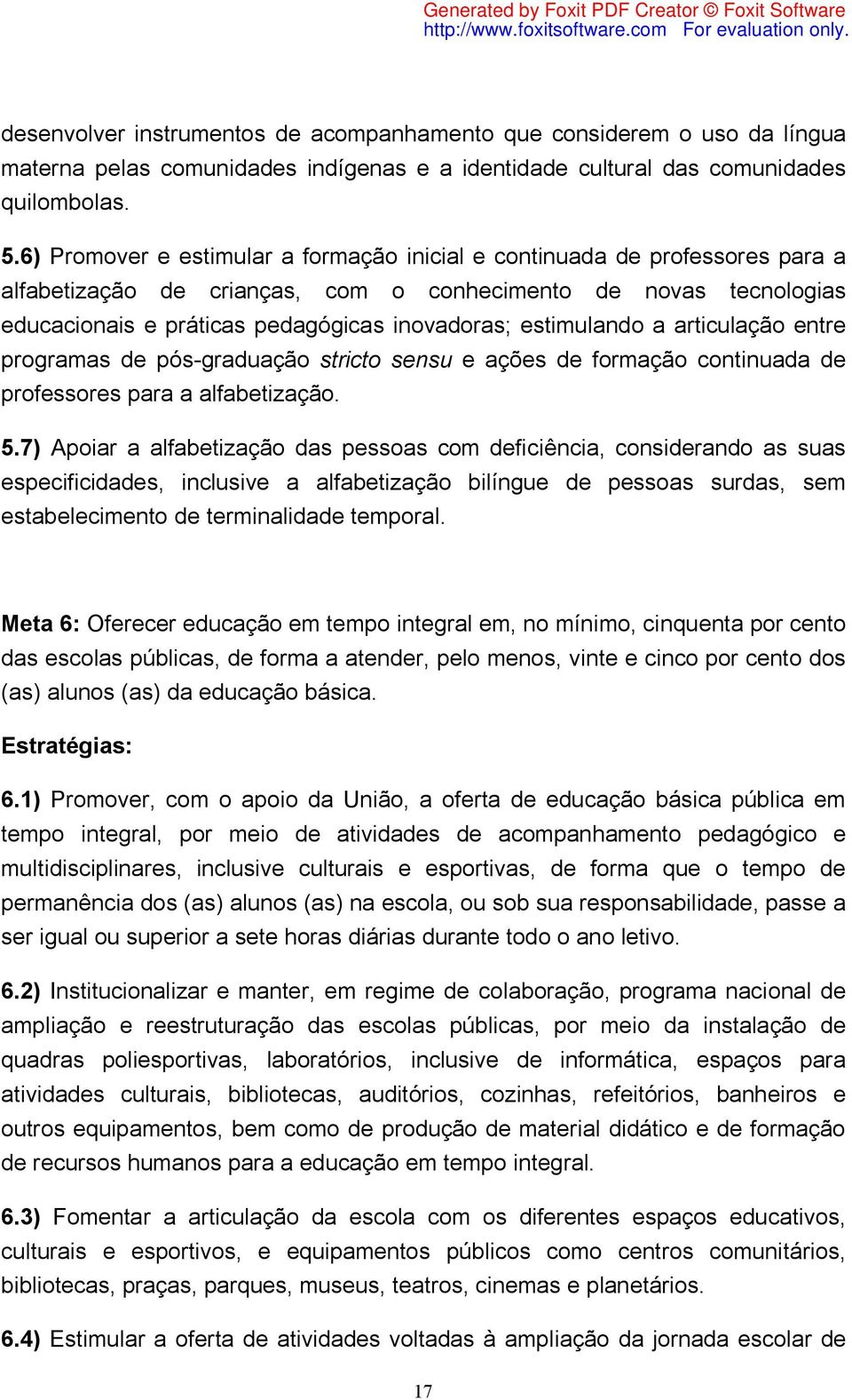 estimulando a articulação entre programas de pós-graduação stricto sensu e ações de formação continuada de professores para a alfabetização. 5.