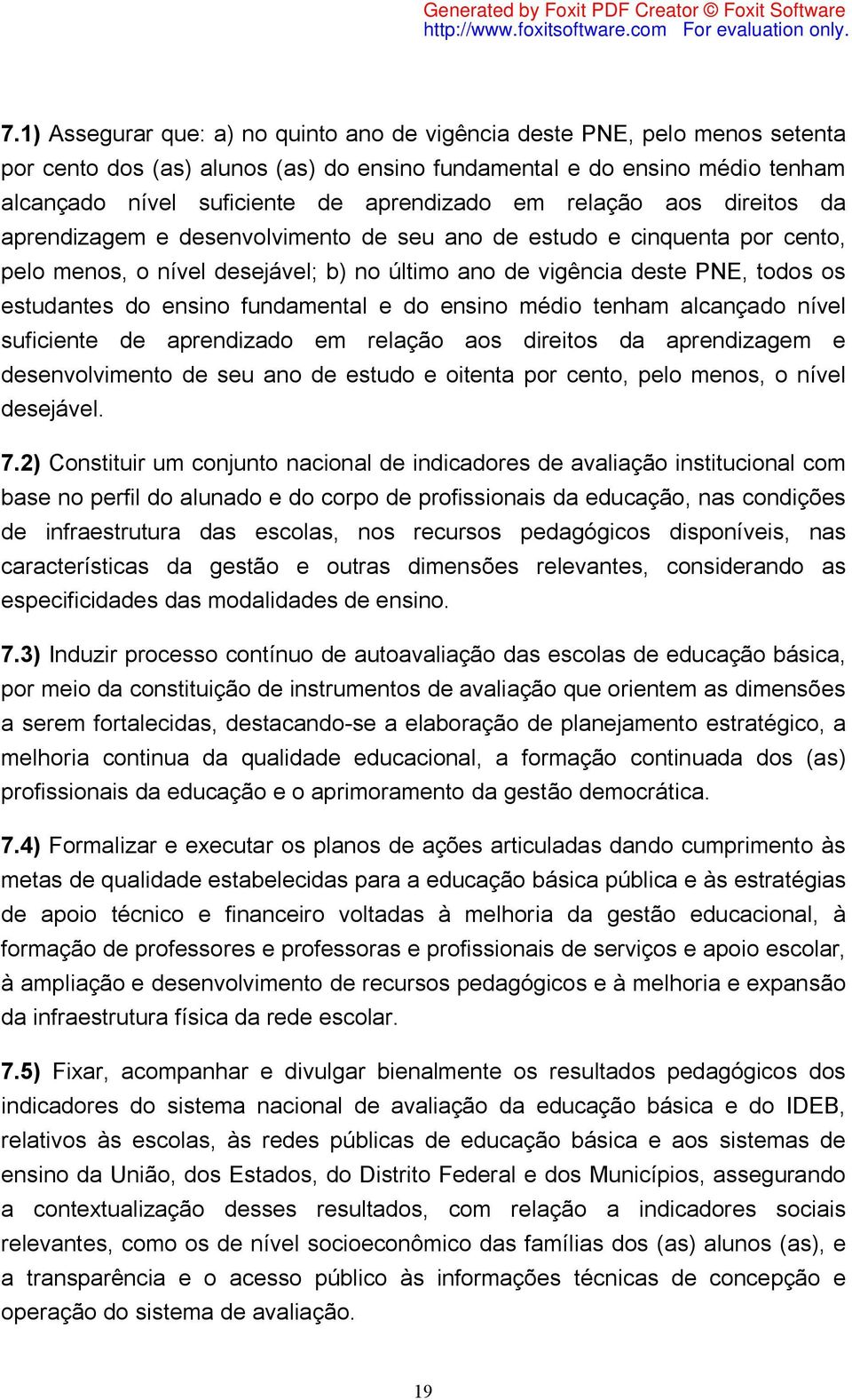 ensino fundamental e do ensino médio tenham alcançado nível suficiente de aprendizado em relação aos direitos da aprendizagem e desenvolvimento de seu ano de estudo e oitenta por cento, pelo menos, o