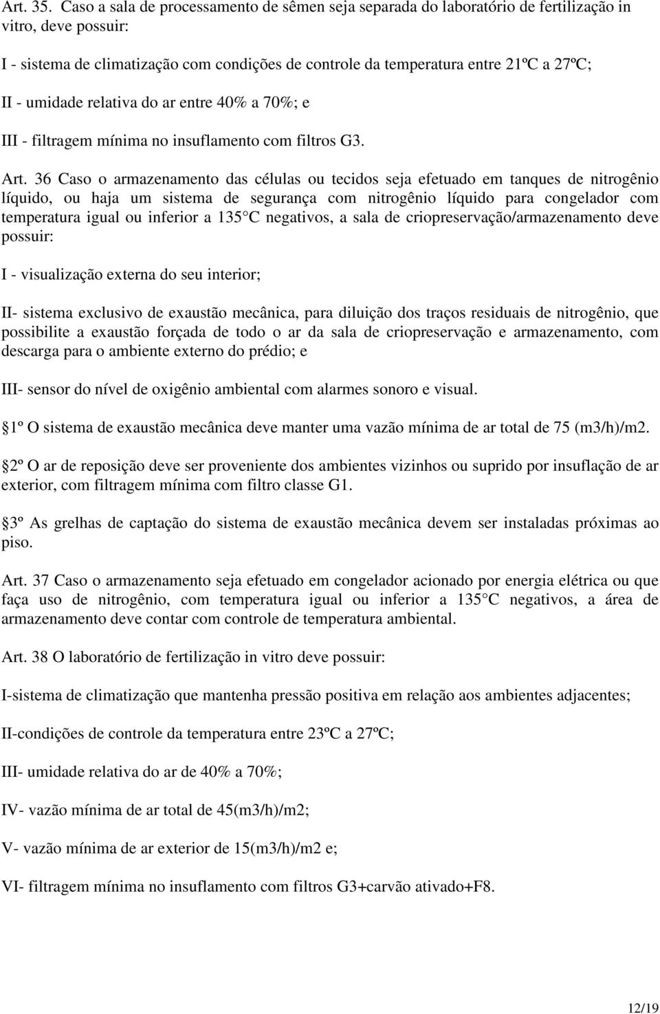 umidade relativa do ar entre 40% a 70%; e III - filtragem mínima no insuflamento com filtros G3. Art.