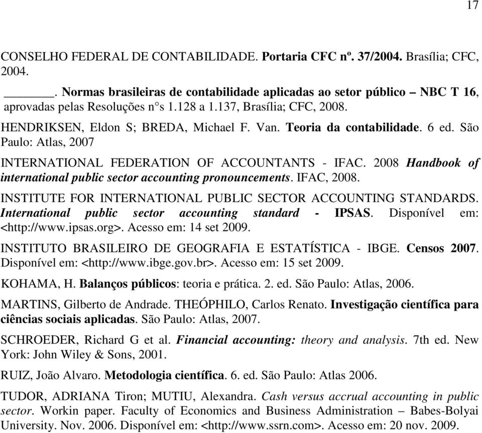 2008 Handbook of international public sector accounting pronouncements. IFAC, 2008. INSTITUTE FOR INTERNATIONAL PUBLIC SECTOR ACCOUNTING STANDARDS.