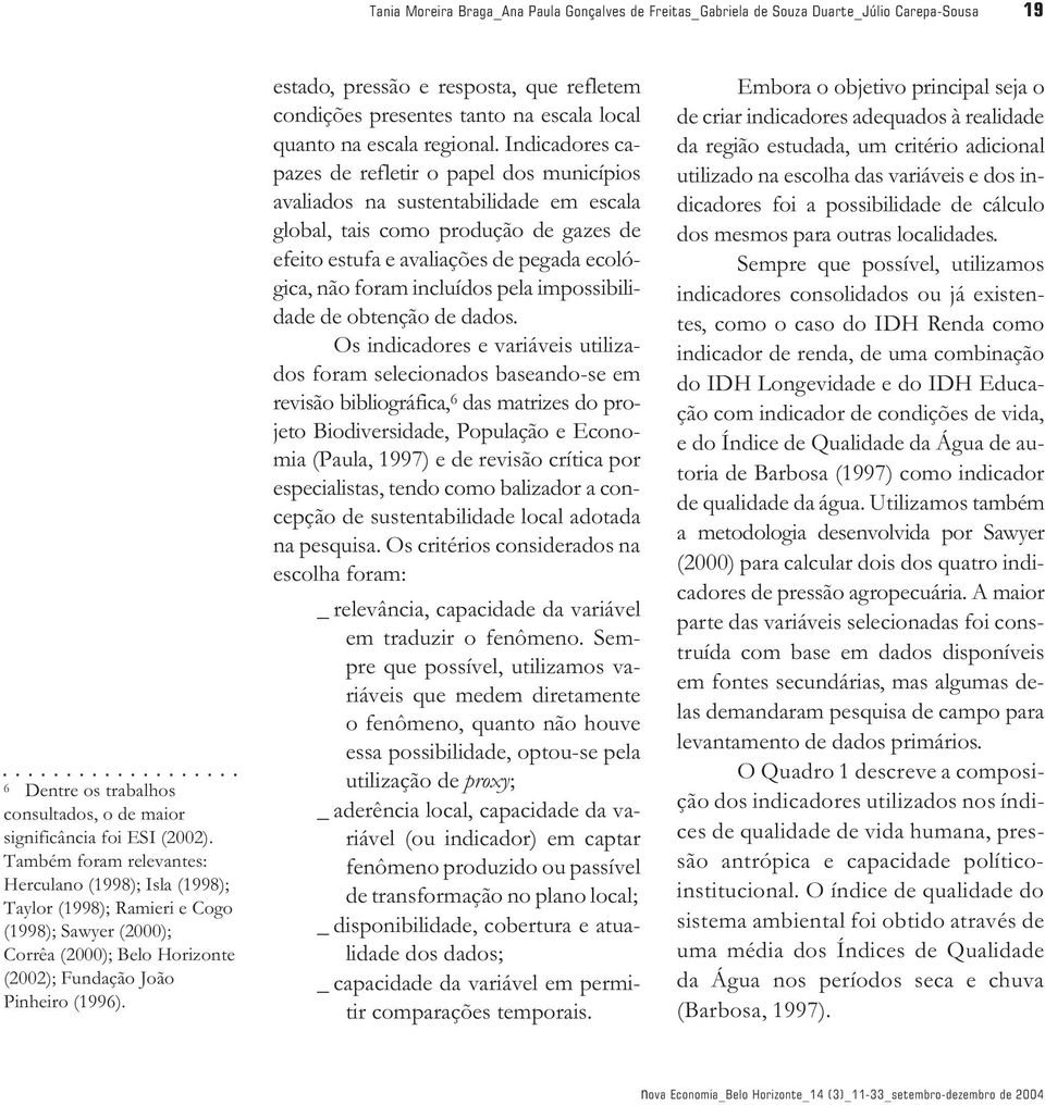 estado, pressão e resposta, que refletem condições presentes tanto na escala local quanto na escala regional.