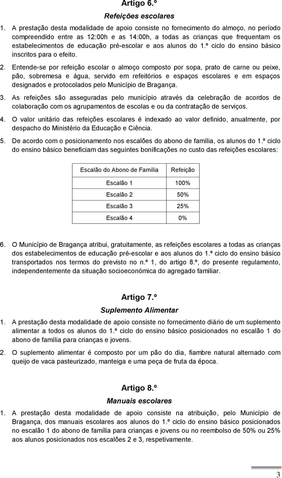 pré-escolar e aos alunos do 1.º ciclo do ensino básico inscritos para o efeito. 2.