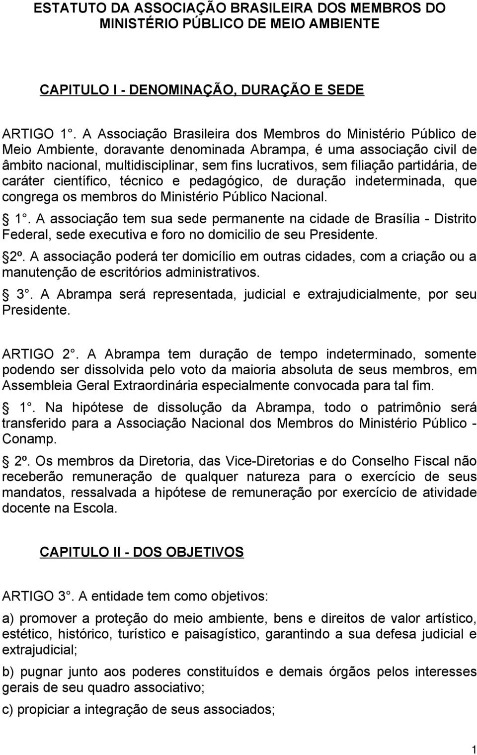 filiação partidária, de caráter científico, técnico e pedagógico, de duração indeterminada, que congrega os membros do Ministério Público Nacional. 1.