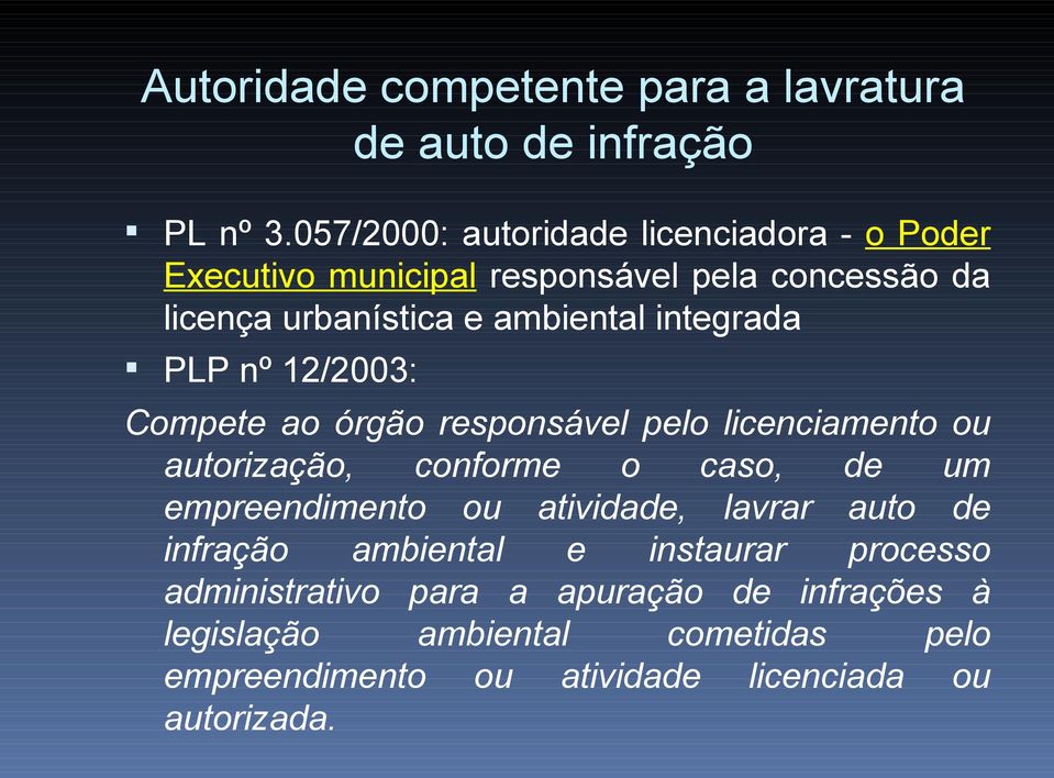 integrada PLP nº 12/2003: Compete ao órgão responsável pelo licenciamento ou autorização, conforme o caso, de um empreendimento ou