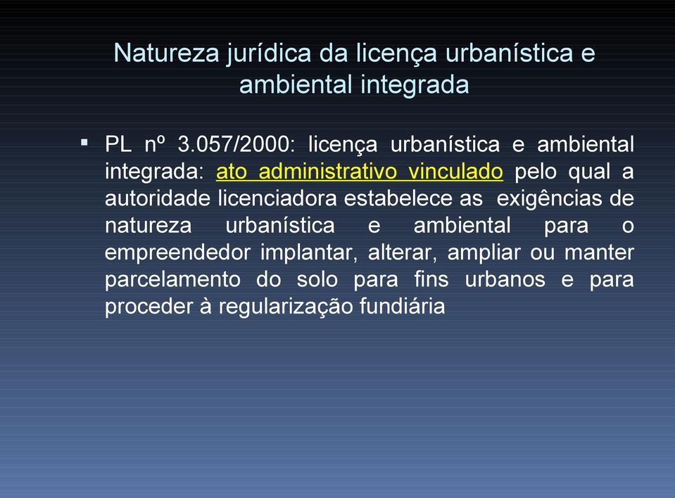 autoridade licenciadora estabelece as exigências de natureza urbanística e ambiental para o