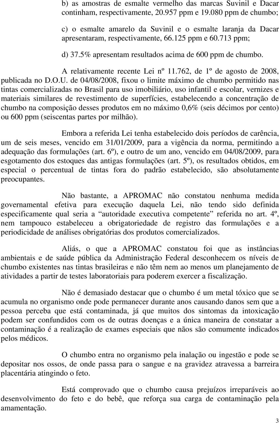 A relativamente recente Lei nº 11.762, de 1º de agosto de 2008, publicada no D.O.U.