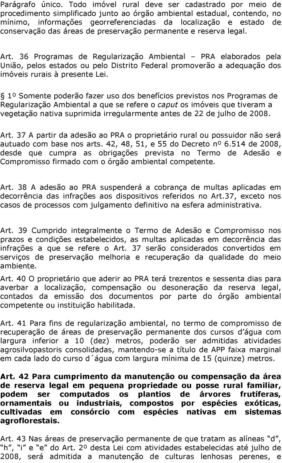 conservação das áreas de preservação permanente e reserva legal. Art.