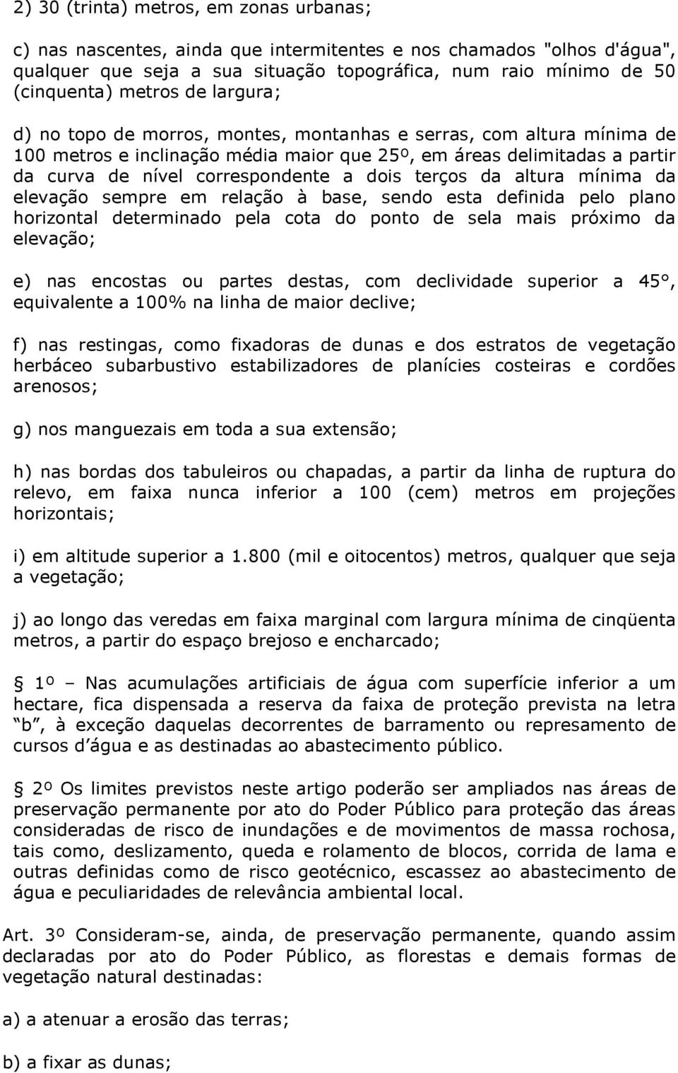 dois terços da altura mínima da elevação sempre em relação à base, sendo esta definida pelo plano horizontal determinado pela cota do ponto de sela mais próximo da elevação; e) nas encostas ou partes