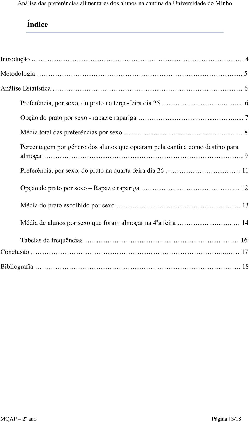 8 Percentagem por género dos alunos que optaram pela cantina como destino para almoçar.