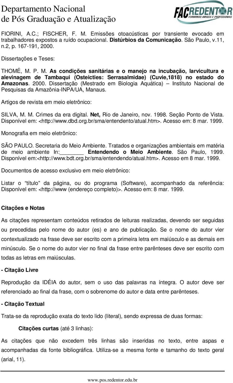 Dissertação (Mestrado em Biologia Aquática) Instituto Nacional de Pesquisas da Amazônia-INPA/UA, Manaus. Artigos de revista em meio eletrônico: SILVA, M. M. Crimes da era digital.