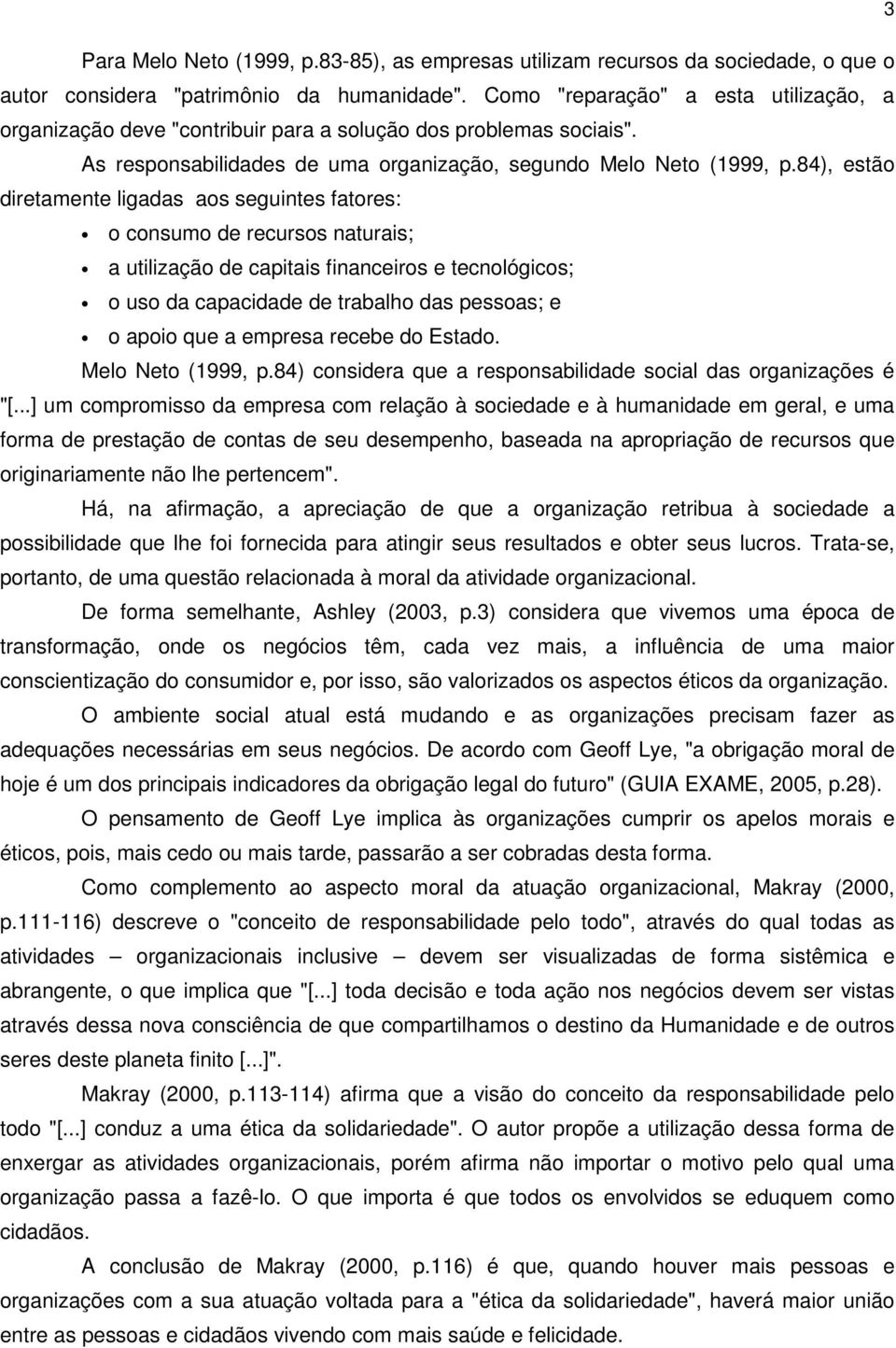 84), estão diretamente ligadas aos seguintes fatores: o consumo de recursos naturais; a utilização de capitais financeiros e tecnológicos; o uso da capacidade de trabalho das pessoas; e o apoio que a