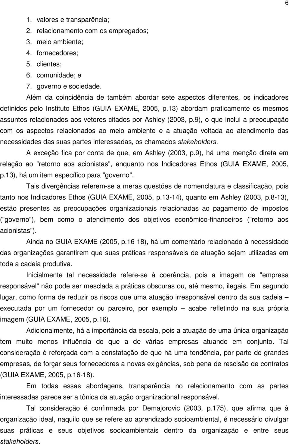 13) abordam praticamente os mesmos assuntos relacionados aos vetores citados por Ashley (2003, p.