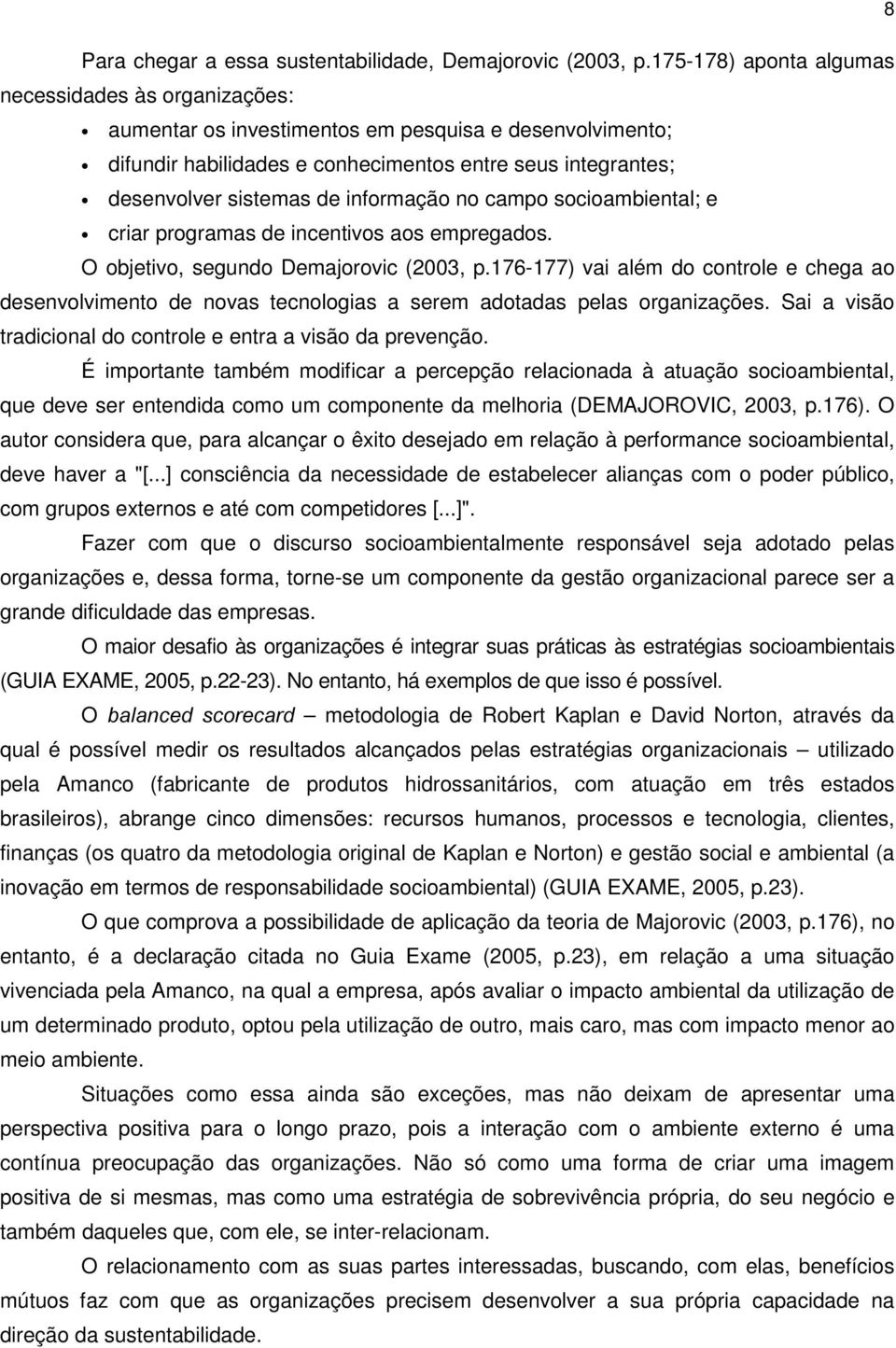 informação no campo socioambiental; e criar programas de incentivos aos empregados. O objetivo, segundo Demajorovic (2003, p.