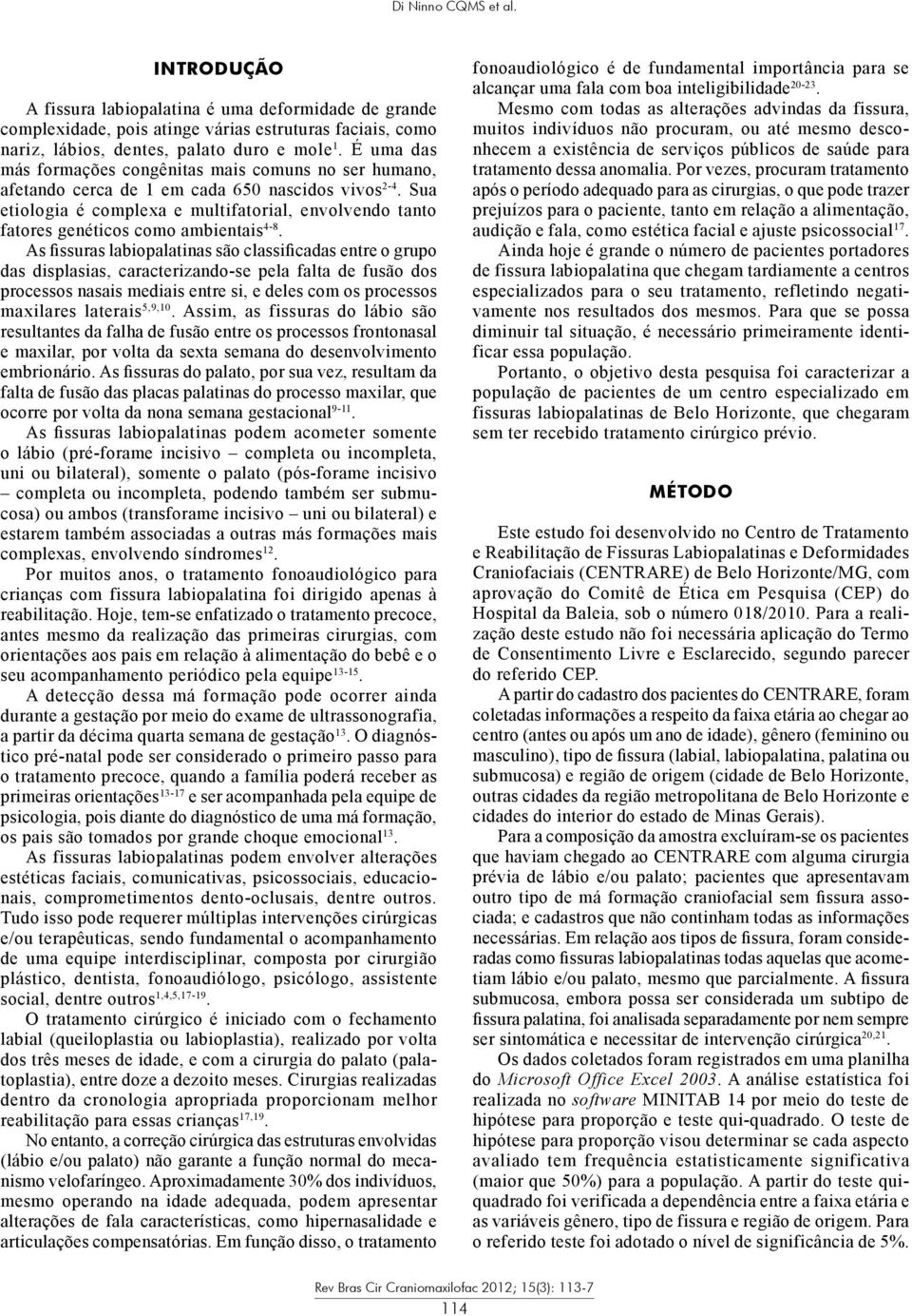 Sua etiologia é complexa e multifatorial, envolvendo tanto fatores genéticos como ambientais 4-8.